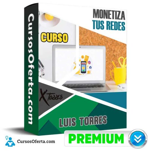 curso monetiza tus redes luis torres 651b0b0a68bdf